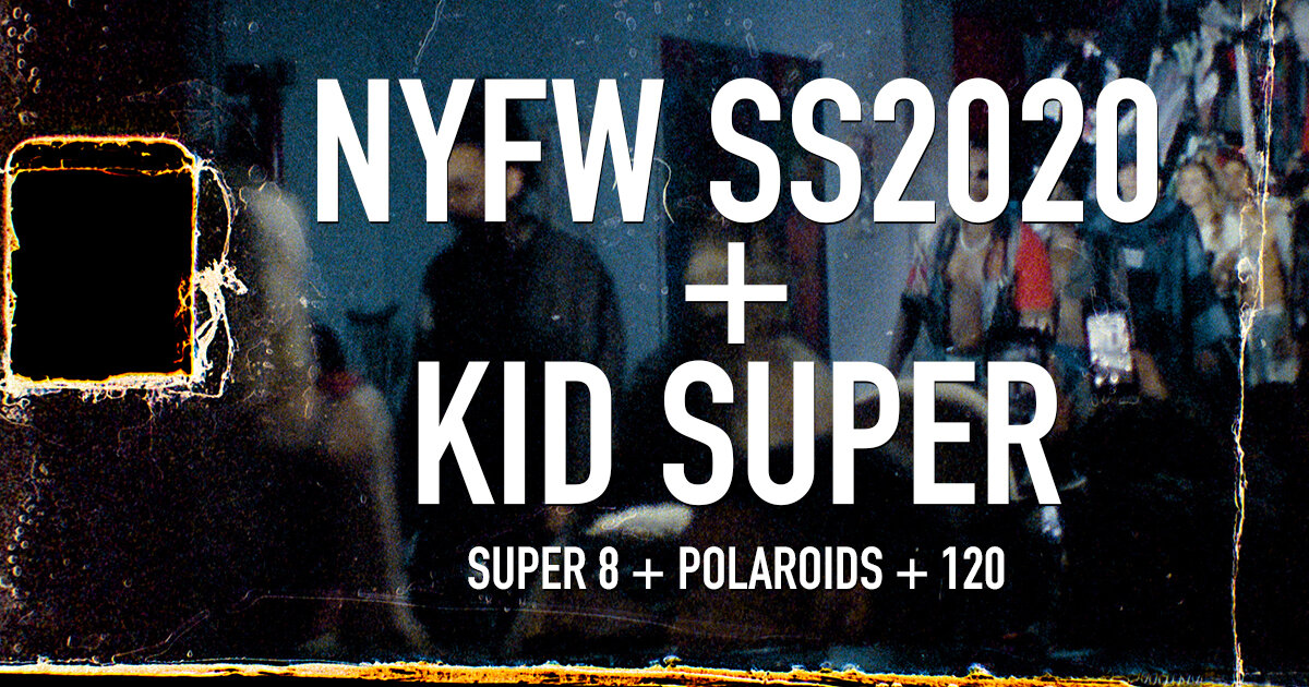 NYFW SS2020 Street Style + Kid Super // Super 8 + Polaroids + 120