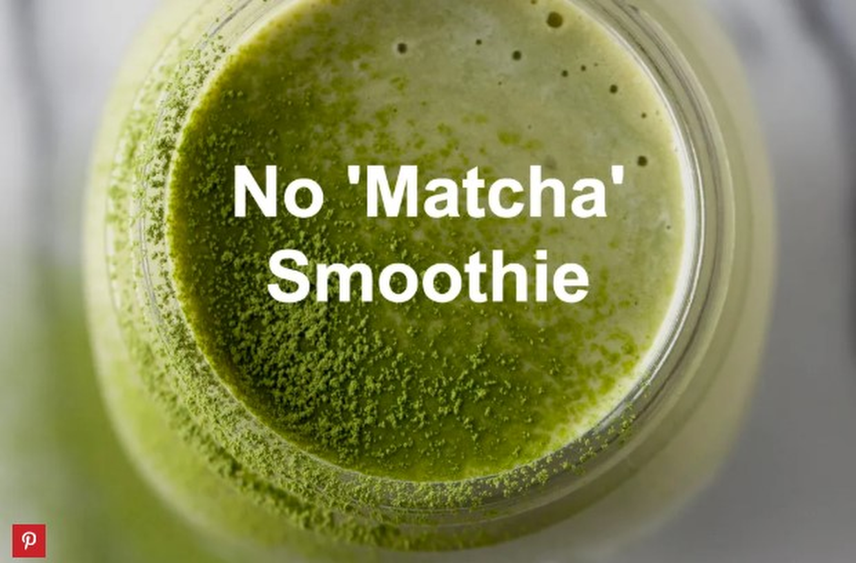                                                       NO 'MATCHA' SMOOTHIE
