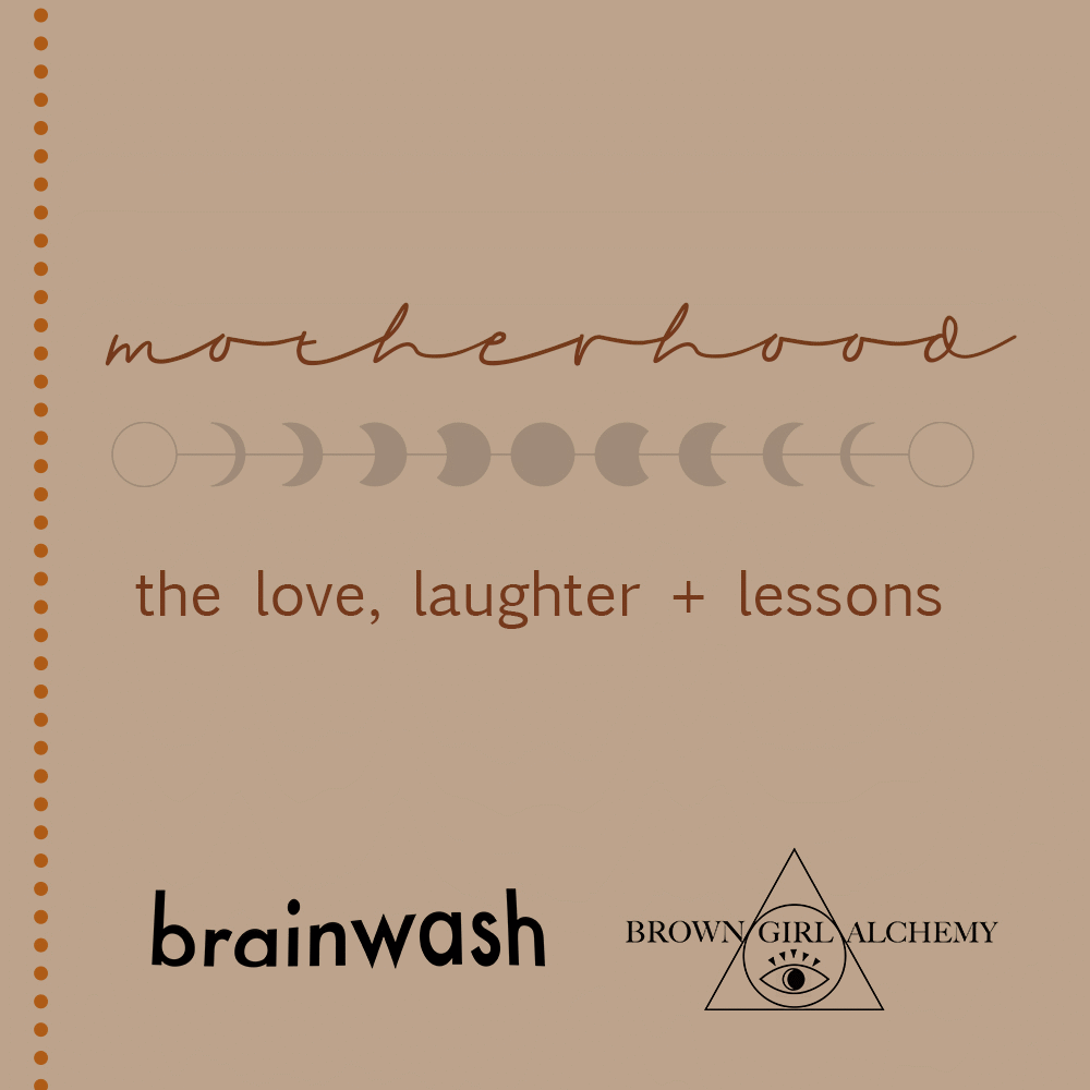 BGA X BRAINWASH PRESENTS: motherhood: the love, laughter, + lessons