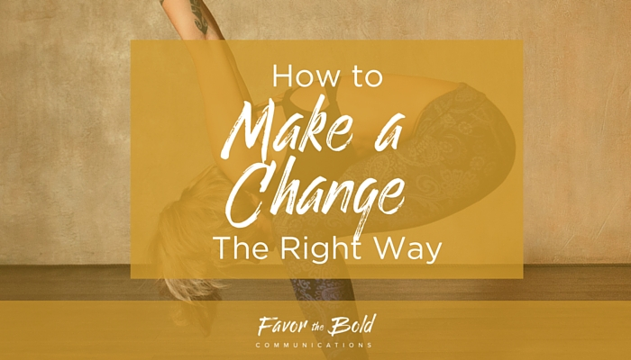 How to make a change the right way