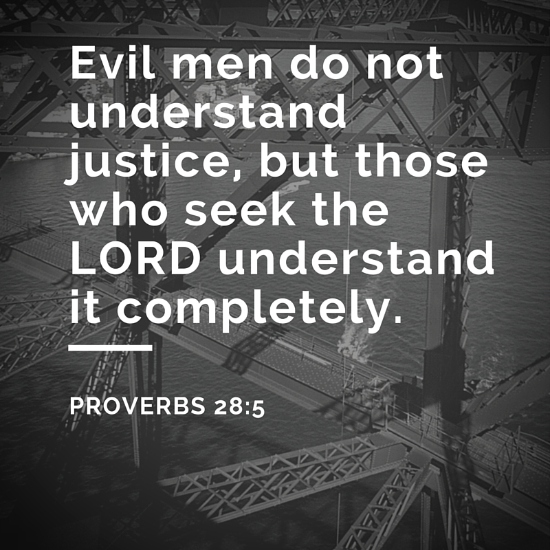 Evil men do not understand justice, but those who seek the LORD understand it completely. (1).jpg