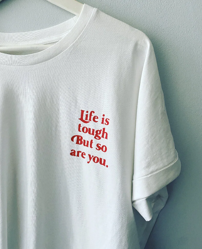 Life Is Tough But So Are You  - T-shirt