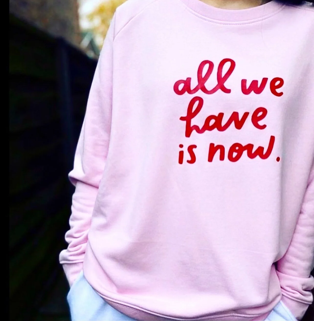 ALL WE HAVE IS NOW - Sweatshirt