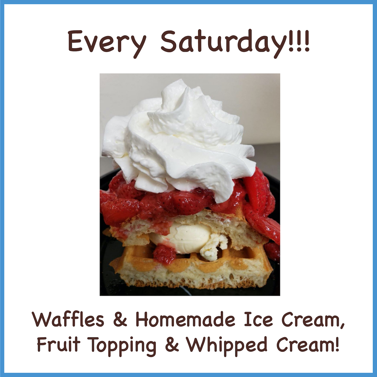 Waffles and Ice Cream Every Saturday!!