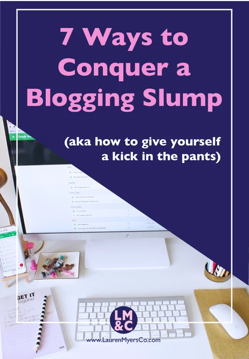 7 Ways to Conquer a Blogging Slump (aka how to give yourself a kick in the pants)