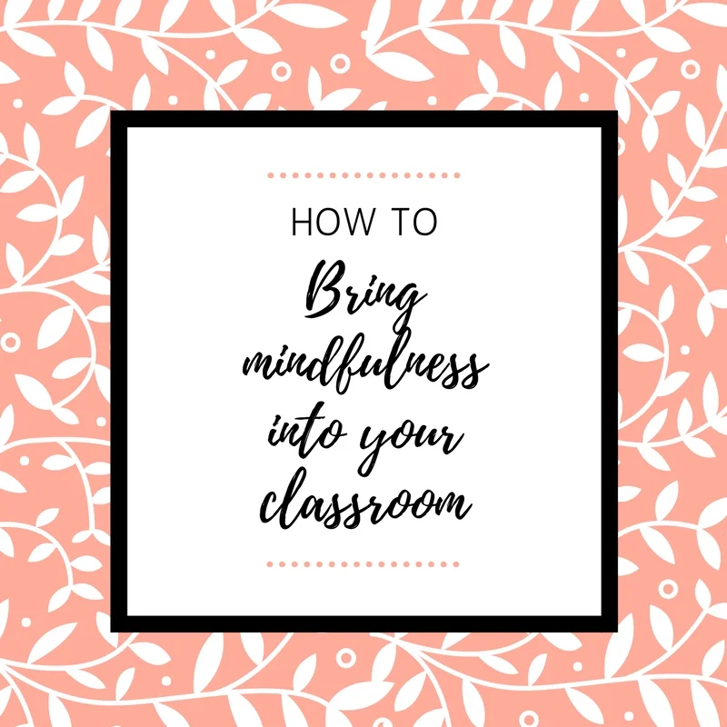 how to bring mindfulness into your classroom