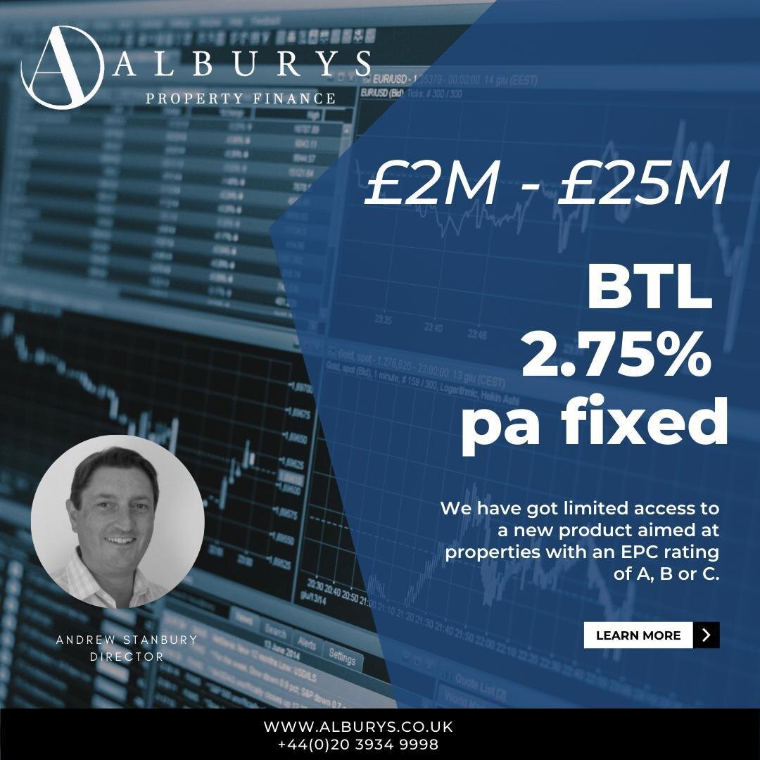 We have got limited access to a new product aimed at properties with an EPC rating of A, B or C.

The key points are as follows:

- Rates as low as 2.75% pa fixed for 4 or 5 years
- Arrangement fee 2% 
- LTV 60% - 65%
- Loan size &pound;2M - &pound;2