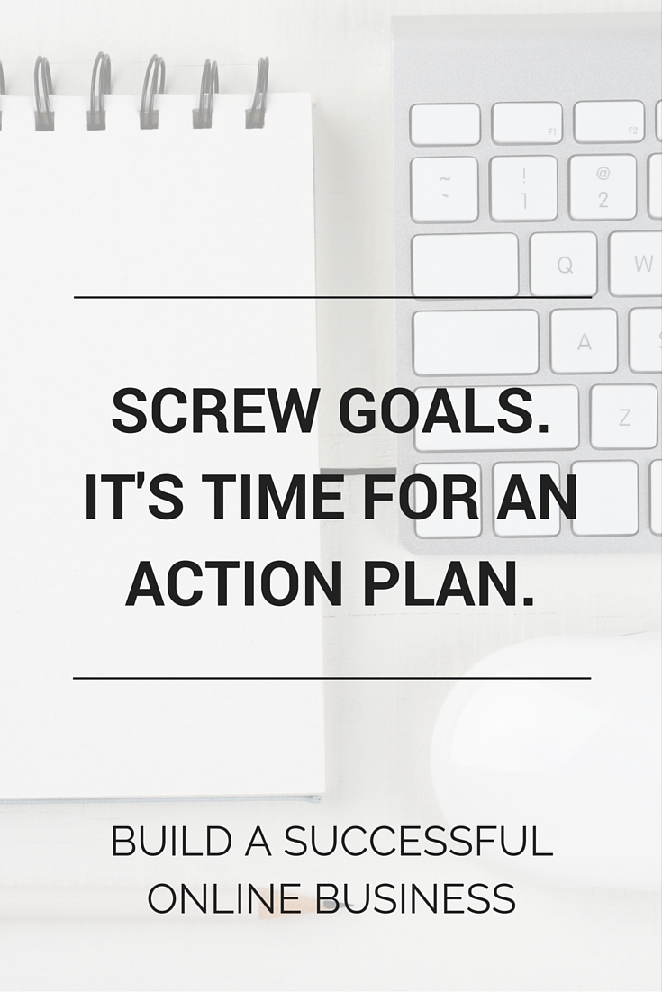 Screw dreams and goals in online business. You need an action plan! You need a strategy and a go-getter attitude to take action and turn your ideas into profit. Build a successful online business over here >>