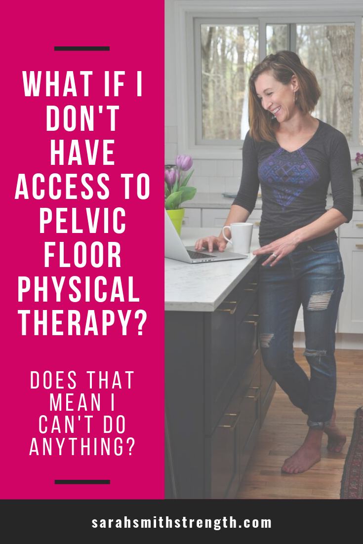 No access to pelvic floor PT? Here's