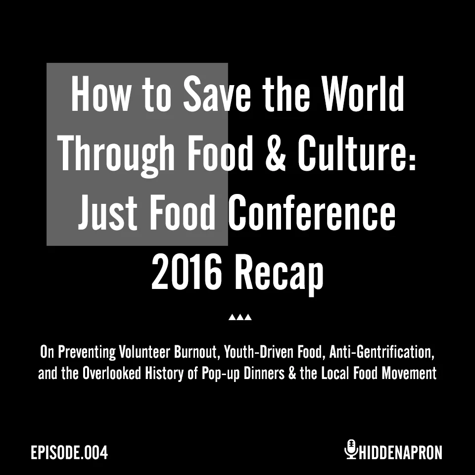 Ep. 4: How to Save the World Through Food &amp; Culture: Just Food Conference 2016 Recap