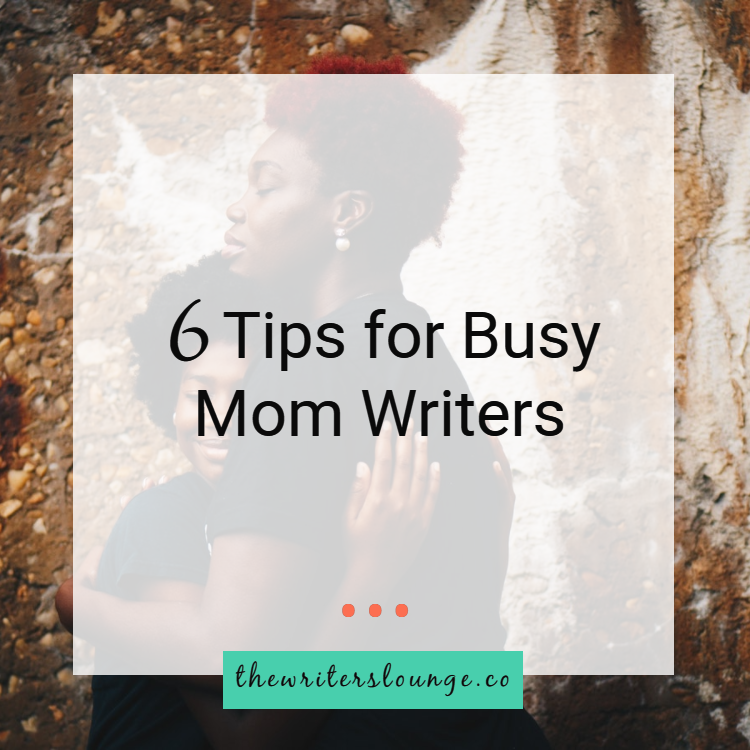 6 tips for busy mom writers.png