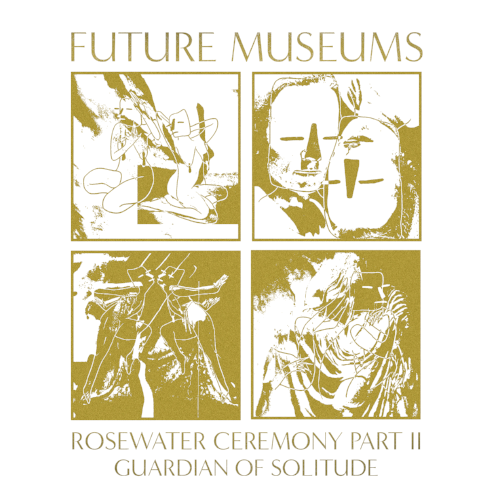 Future Museums - Rosewater Ceremony Part II: Guardian of Solitude (HD054)