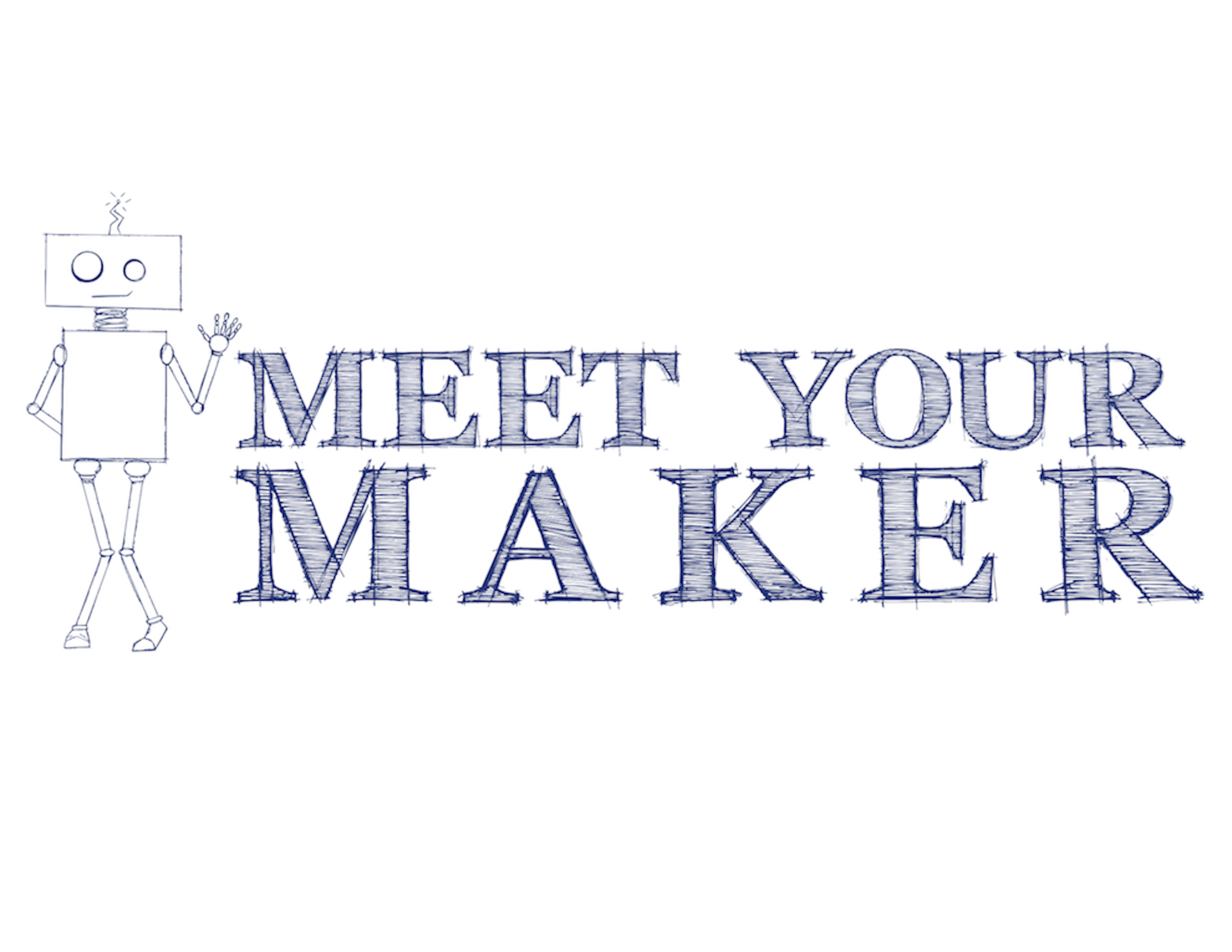 Meet Your Maker: Robots!