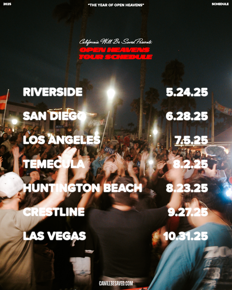 California Will Be Saved Presents: Open Heavens Tour Schedule 2025