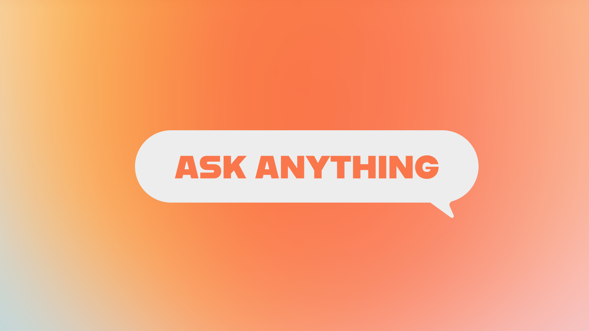 Ask Anything?