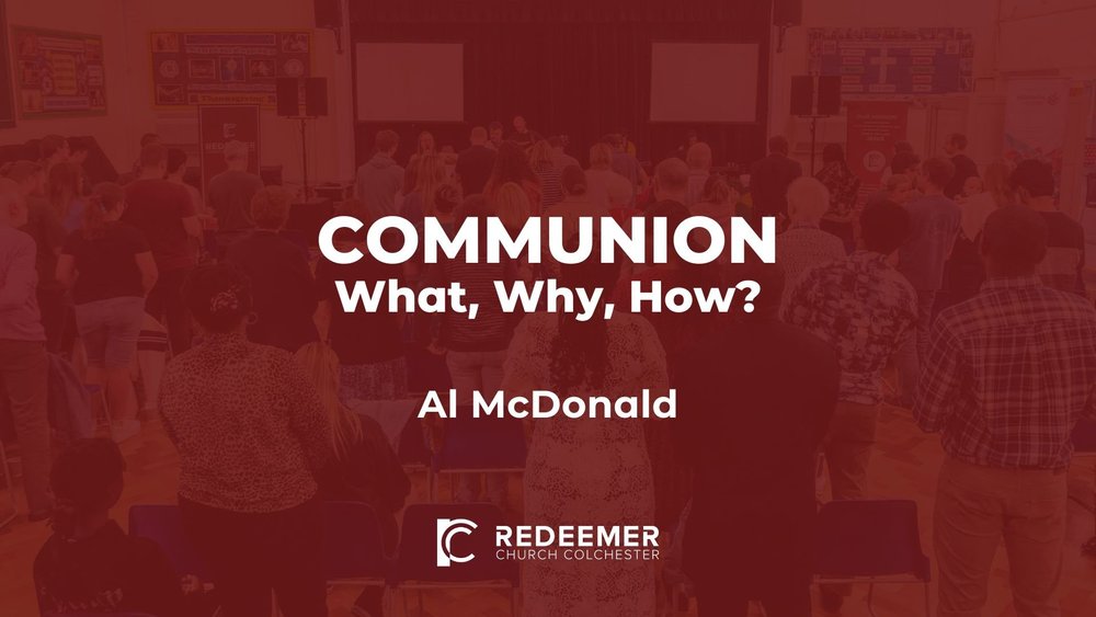 Communion - What, why and how? — Redeemer Church Colchester