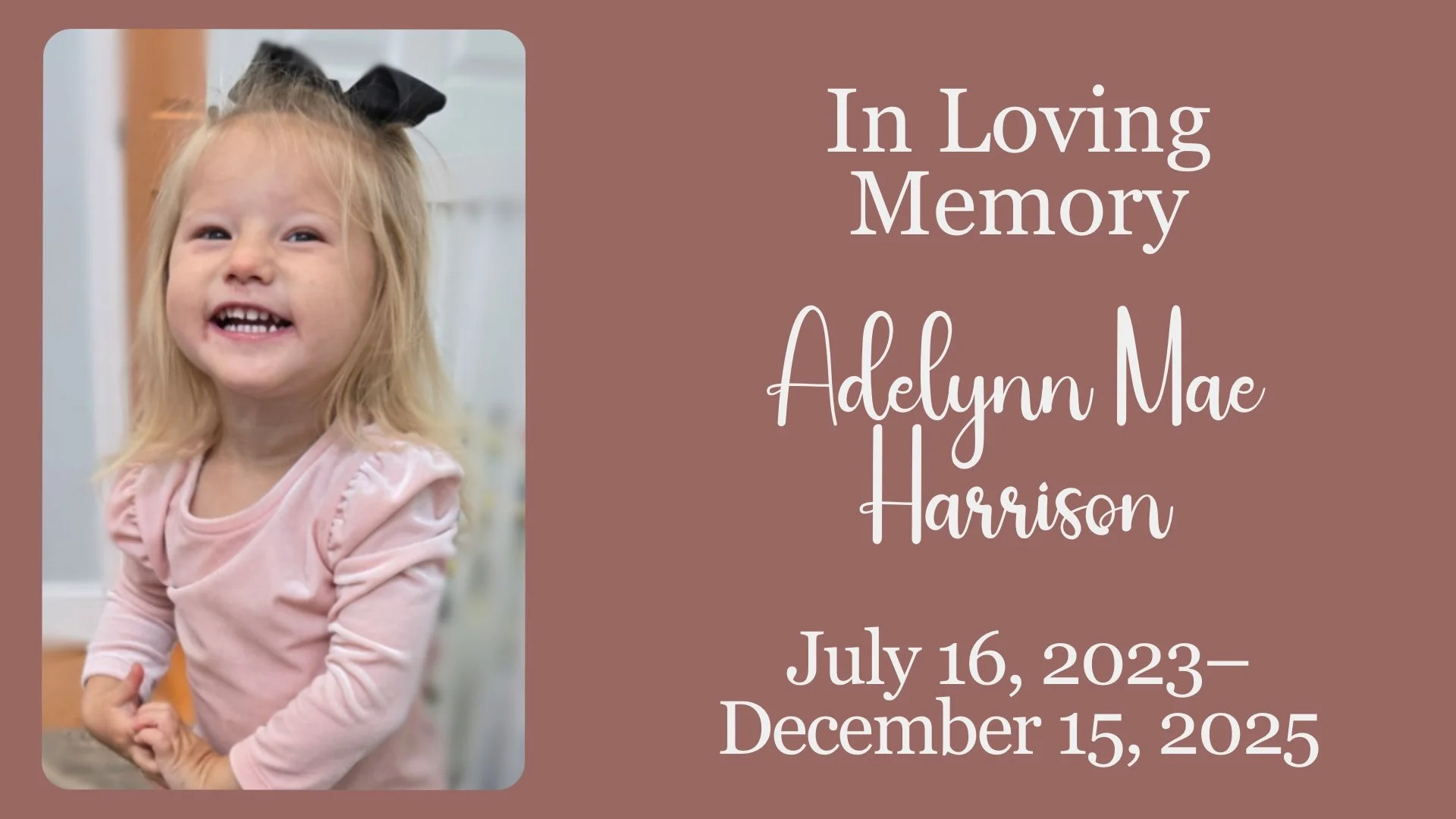 Adelynn Mae Harrison (July 16, 2023–December 15, 2025)