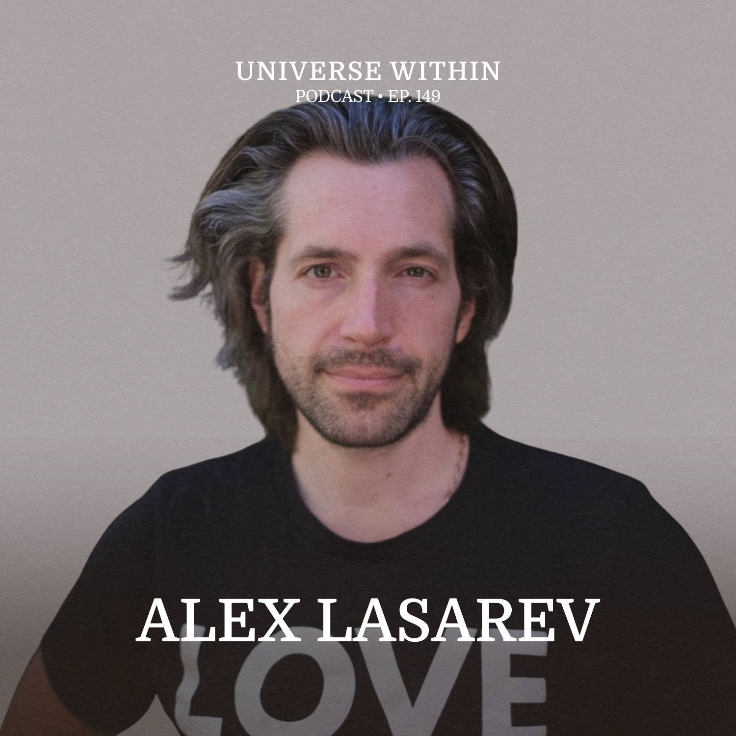 Ep. 149 - Alex Lasarev - Plant Medicine, Spiritual Evolution, COVID, & Comedy