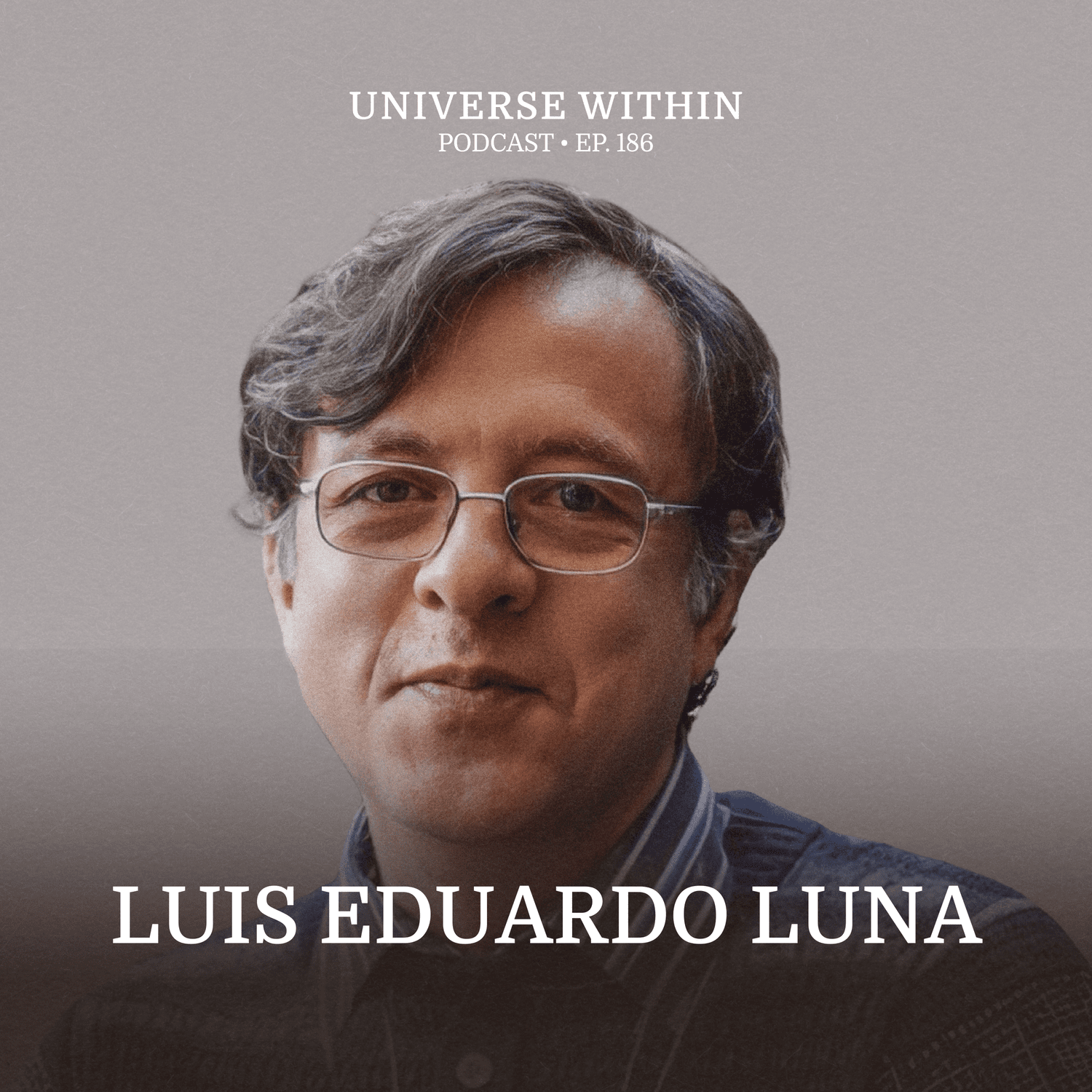Ep. 186 - Luis Eduardo Luna - Plant Doctors, Ayahuasca, Anthropology, & Bridging of Worlds