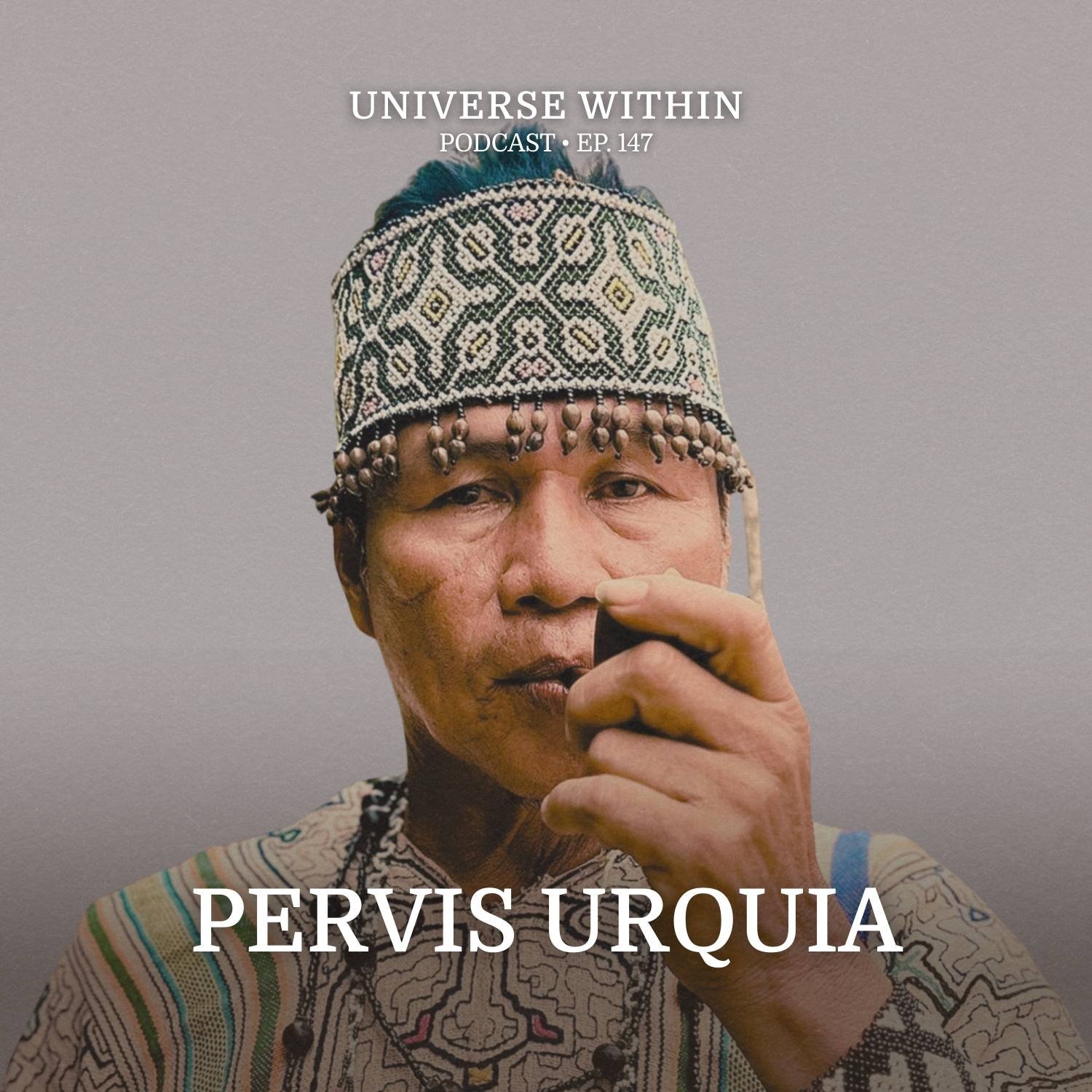 Ep. 147 - Pervis Urquia - Shipibos, Prayers, & Plant Dietas