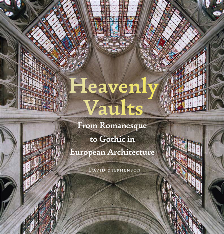 David Stephenson: Heavenly Vaults: From Romanesque to Gothic in European Architecture , Princeton Architectural Press, New York, 2009 www.amazon.com/Heavenly Vaults