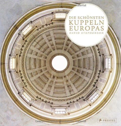 David Stephenson: Die schönsten Kuppeln Europas , Prestel Verlag, München, 2012 www.amazon.de/Die schönsten Kuppeln Europas
