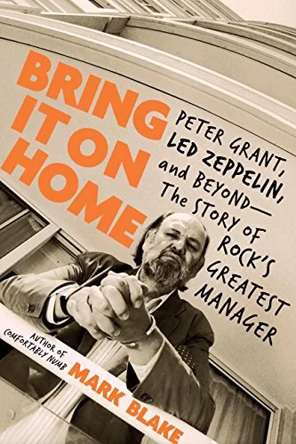 Deeper Digs in Rock: Bring it on Home: Peter Grant, Led Zeppelin, and Beyond - The Story of Rock's Greatest Manager