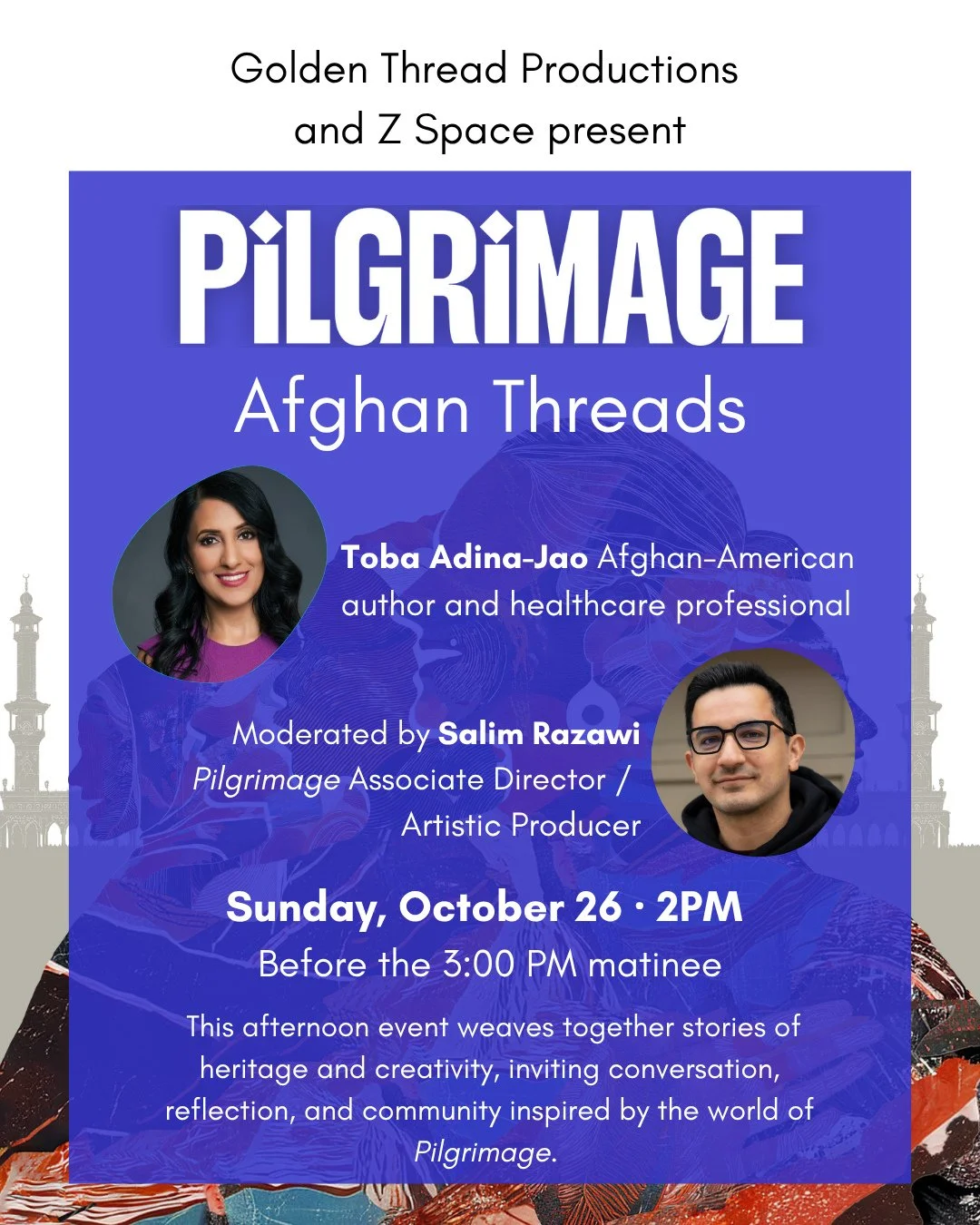 Join us for Afghan Threads, a warm pre-show gathering with author Toba Adina-Jao, celebrating Afghan family, food, and culture, hosted by Salim Razawi, PILGRIMAGE Cultural Consultant, Associate Director,  and Artistic Producer at Golden Thread Produc