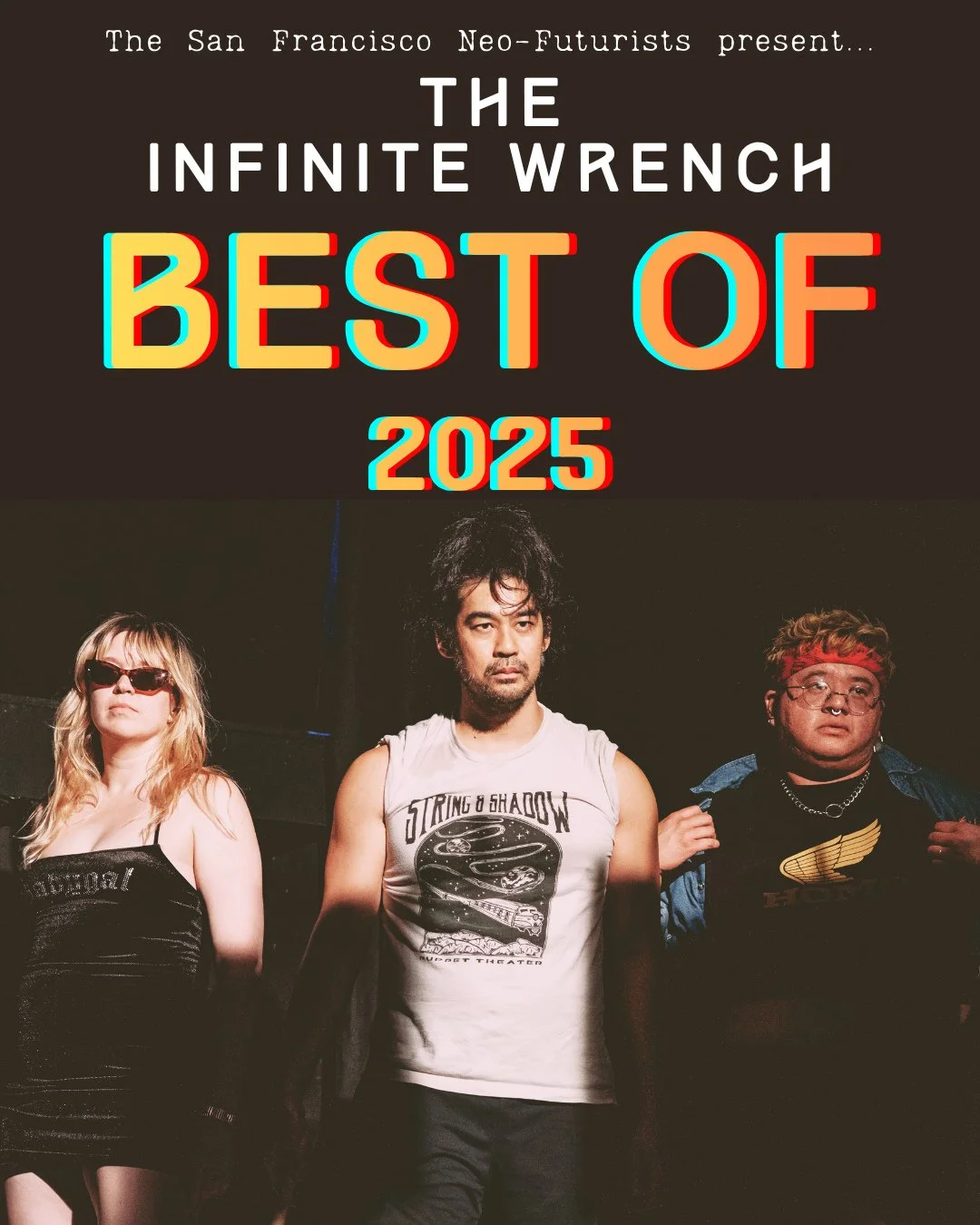 ⁠
The San Francisco Neo-Futurists are back for their annual performance of the year&rsquo;s best plays in The Infinite Wrench: Best of 2025! Named &ldquo;SF&rsquo;s premiere performance art troupe&rdquo; (48 Hills) &amp; one of &ldquo;22 SF things ev