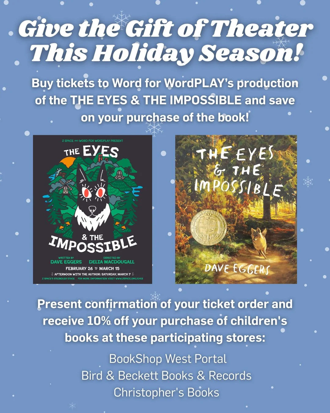 Tickets to Z Space and Word for WordPLAY&rsquo;s stage adaptation of the first six chapters Dave Eggers&rsquo; novel The Eyes and the Impossible make a perfect gift for theater and book lovers ages eight and up!⁠
⁠
The story takes you into the inner 