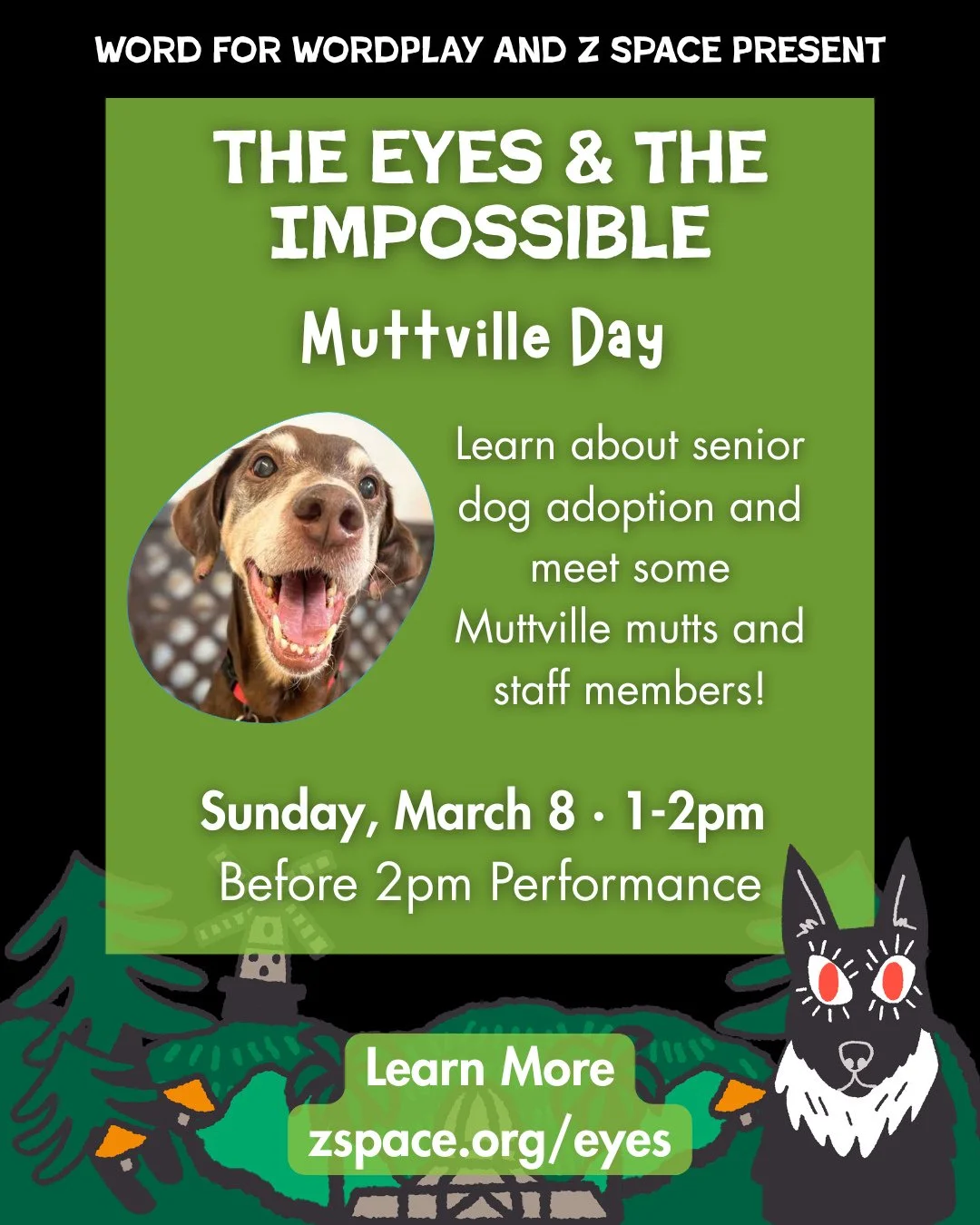 Dog lovers to the front! Join Word for WordPLAY and Z Space for Muttville Day on Sunday, March 8 from 1-2pm before The Eyes &amp; the Impossible 2pm matinee. You&rsquo;ll have the chance to meet some Muttville mutts and staff members in the Z Space l