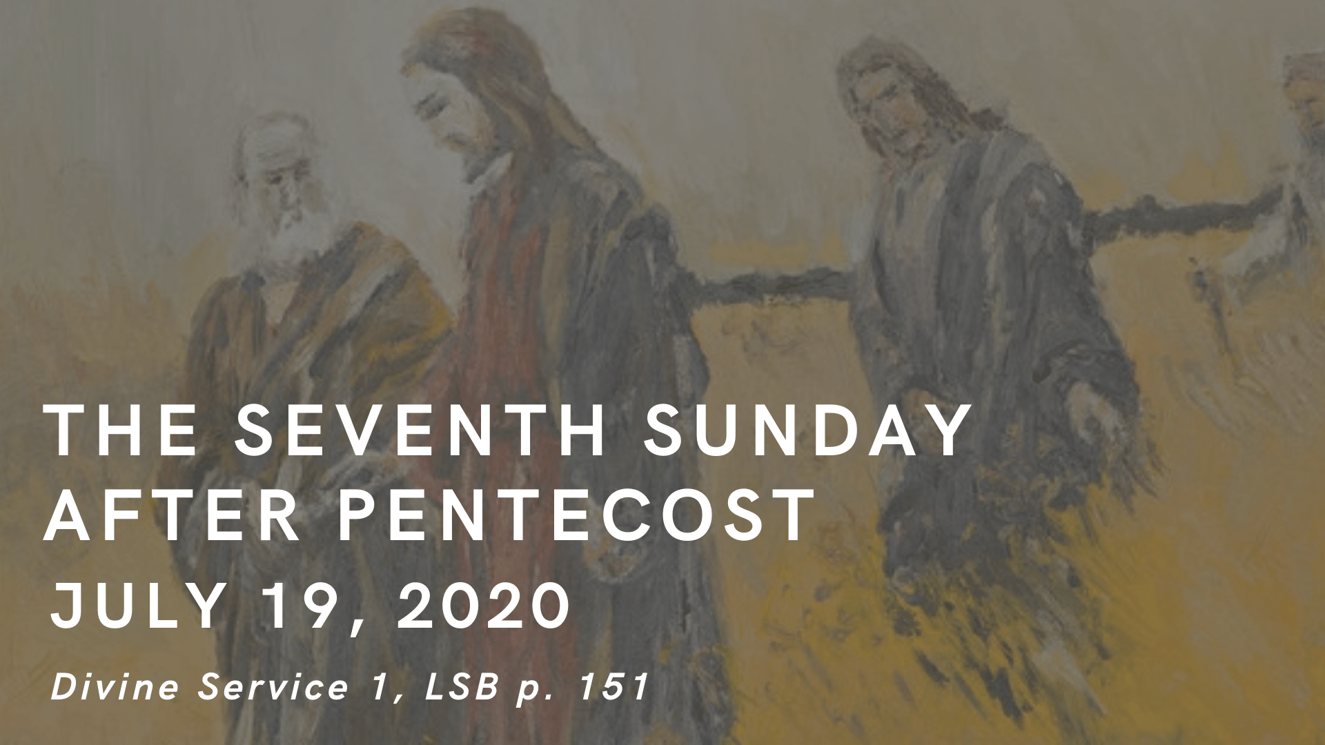 July 19, 2020: The Seventh Sunday after Pentecost