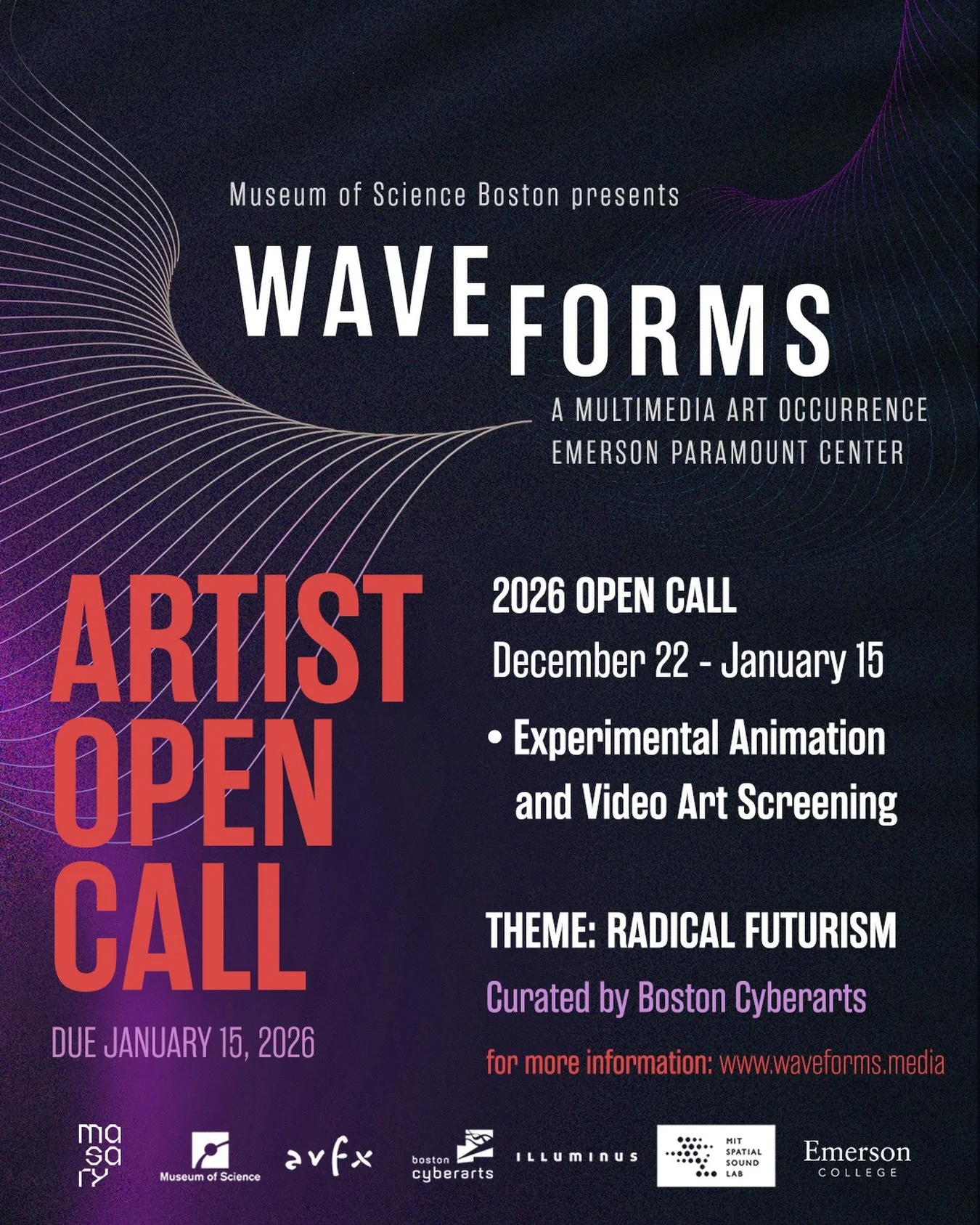 WaveForms: 𝗔𝗿𝘁𝗶𝘀𝘁 𝗢𝗽𝗲𝗻 𝗖𝗮𝗹𝗹

Calling all video, film, and animation artists! WaveForms returns February 2026 at the Emerson Paramount Theater presented by Museum of Science Boston.

Boston CyberArts is selecting short Experimental Anima