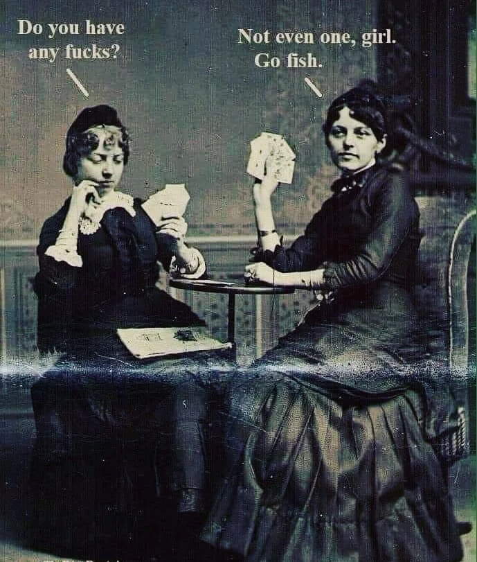 No fucks, go fish. 😂
This isn't actually how I feel, because if I ever get to the point of no fucks it means I'm shutting down or detaching. 
---
But I think this cartoon is really funny.
---
Giving fucks helps us stay connected to what matters to us and our values. I think the key is learning how to stay present with caring...and still responsible with how we respond to that. It's a  mindful and vulnerable space to sit in.
---
But I'm still laughing at this meme!
#nofucksgiven #nofuckstogive #caringforothers #mindfullife #vulnerable