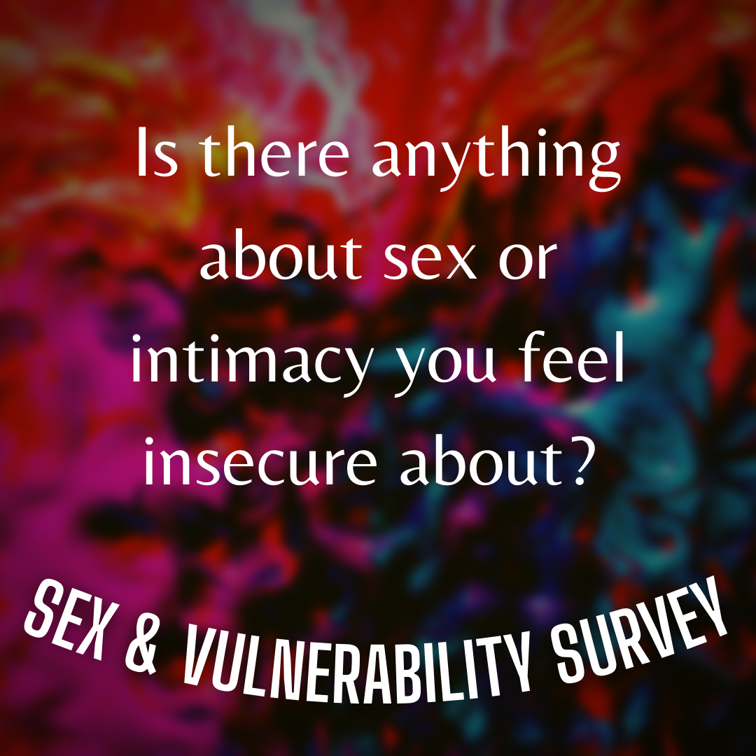Take My "Sex &amp; Vulnerability" Survey!