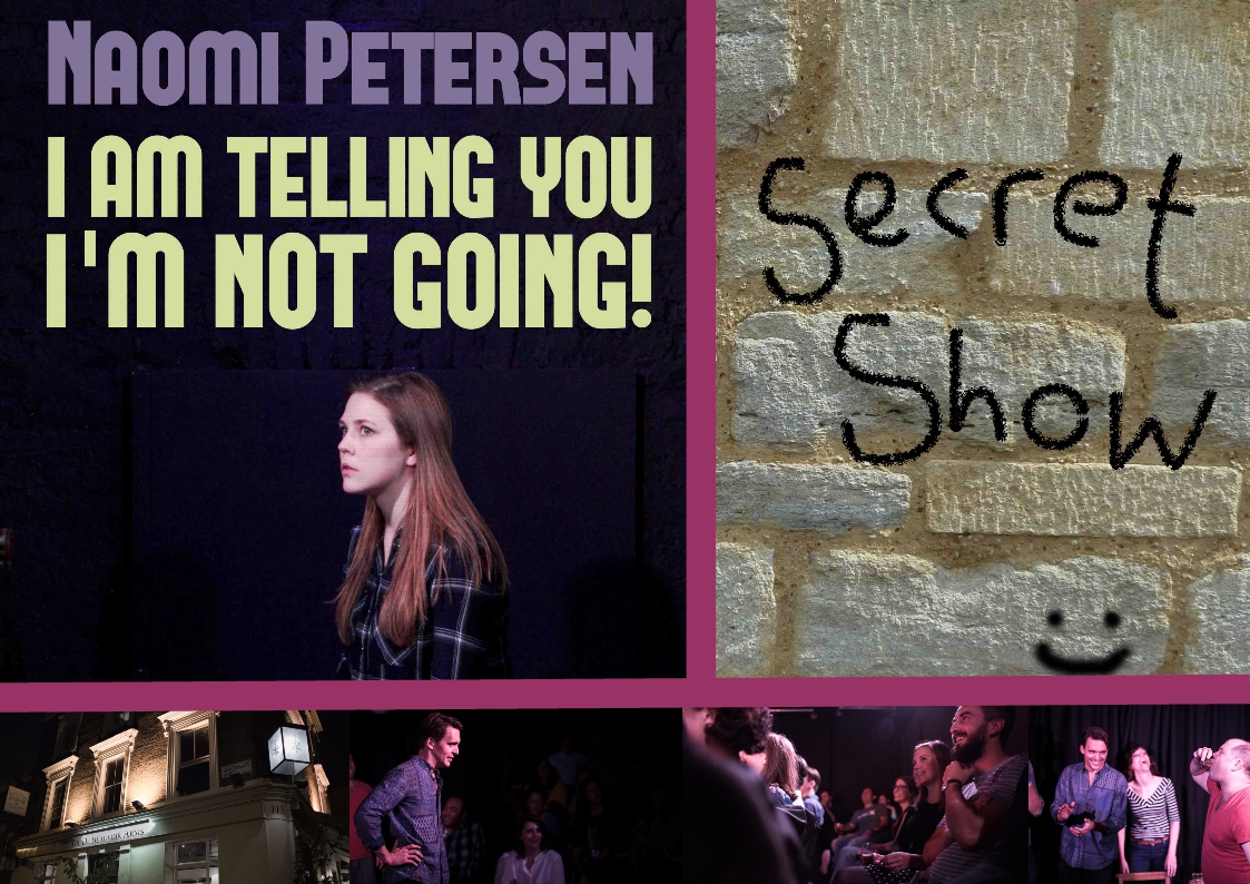 Naomi Petersen, Briony Redman, comedy, one woman show, solo show, preview, work in progress, Edinburgh, character, I Am Telling You I'm Not Going, Secret Show