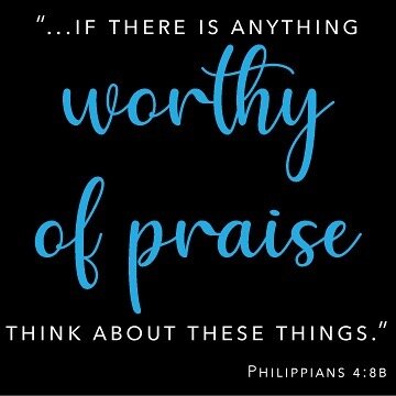 Last week in our staff devo we went through Philippians 4:8. Then we went around the room and said one thing that we could think of that was worthy of praise. I thought about putting it out on social media to change the mood... so comment below. What