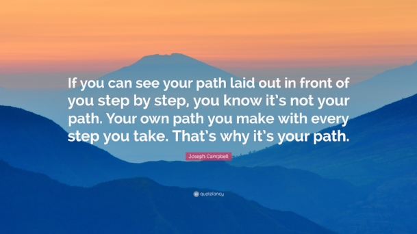  This is one of my favorite quotes on the subject of walking your own path in life.  