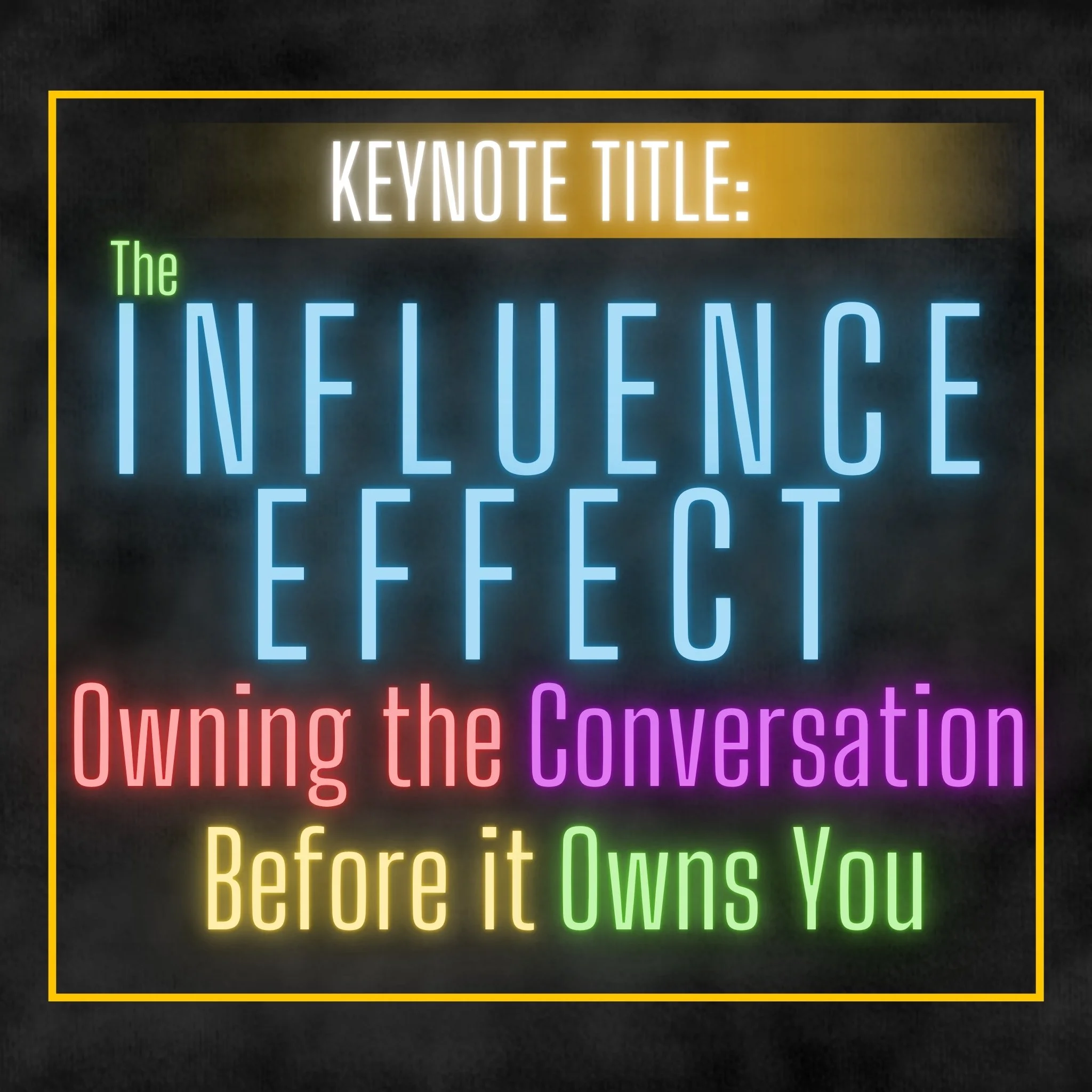 The Influence Effect: Owning the Conversation Before It Owns You