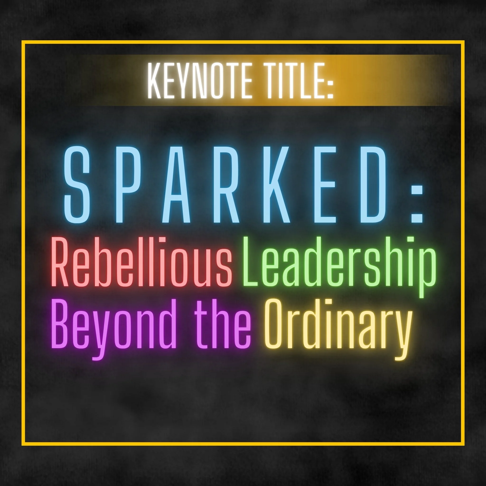 SPARKED: Rebellious Leadership Beyond the Ordinary