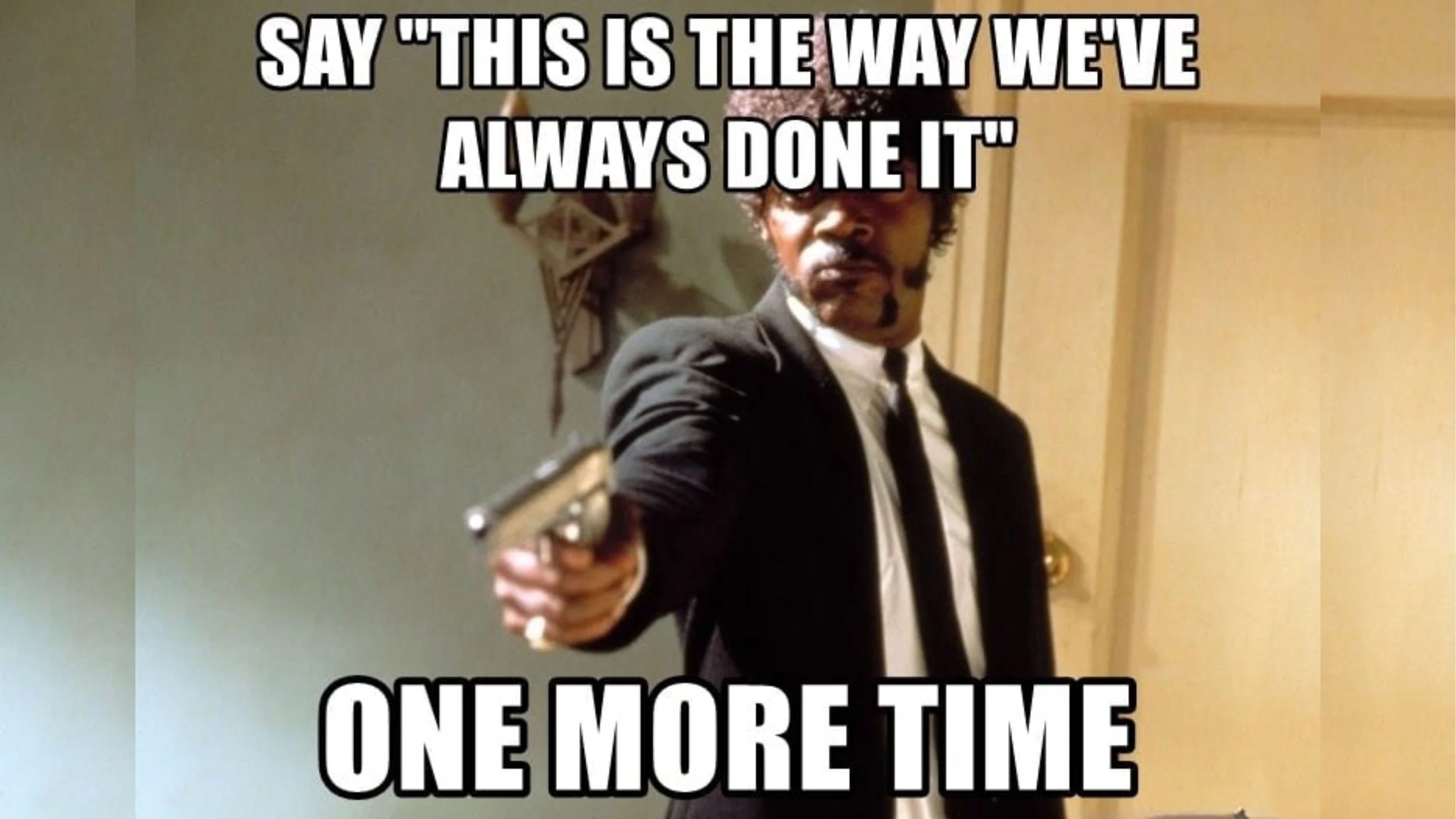 “We’ve Always Done It This Way” Is a Red Flag﻿