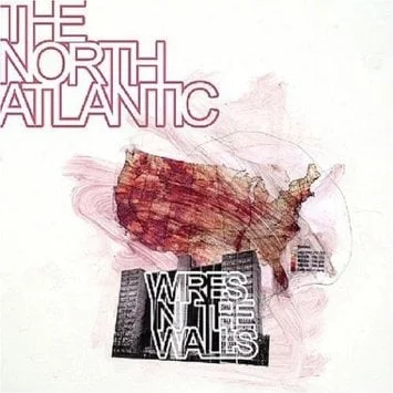 The North Atlantic was a band that I was in from 1999 until 2007. Wires in the Walls was a record that I helped write and produce.