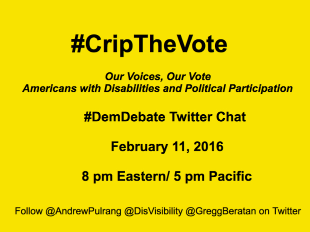 #CripTheVote: Our Voices, Our Vote, Americans with Disabilities and Political Participation, Democratic Debate, February 11, 2016, 8 pm Eastern/ 5 pm Pacific