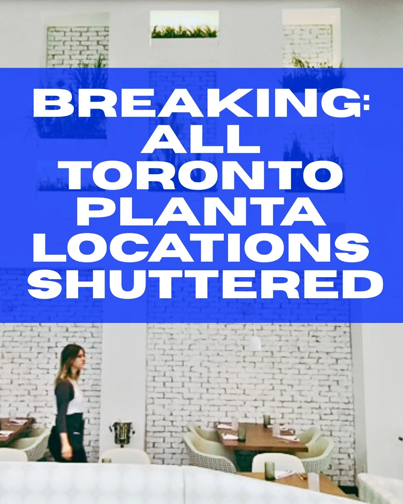 BREAKING: Despite a statement in March that their parent company&rsquo;s filing for Chapter 11 would NOT effect the Toronto locations (see my March 19-25 OPEN/CLOSED - 🔗 in bio), Planta Yorkville (1221 Bay St.) est. 2016 and Planta Queen (180 Queen 
