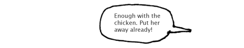 Enough with the chicken.