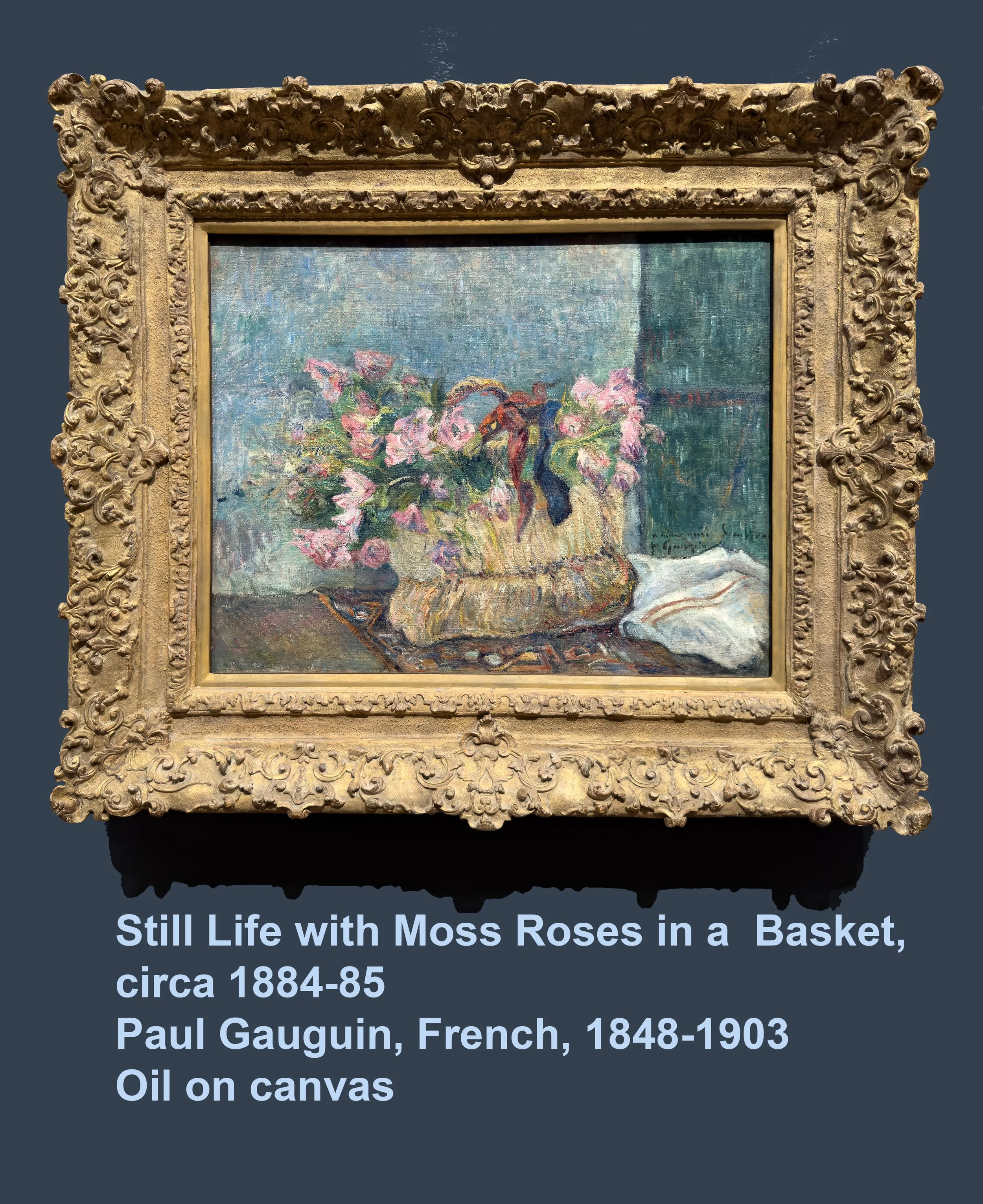 IMG_5358-W_Still Life w Moss Roses in Basket 1884-85_Gauguin REV_W.jpg
