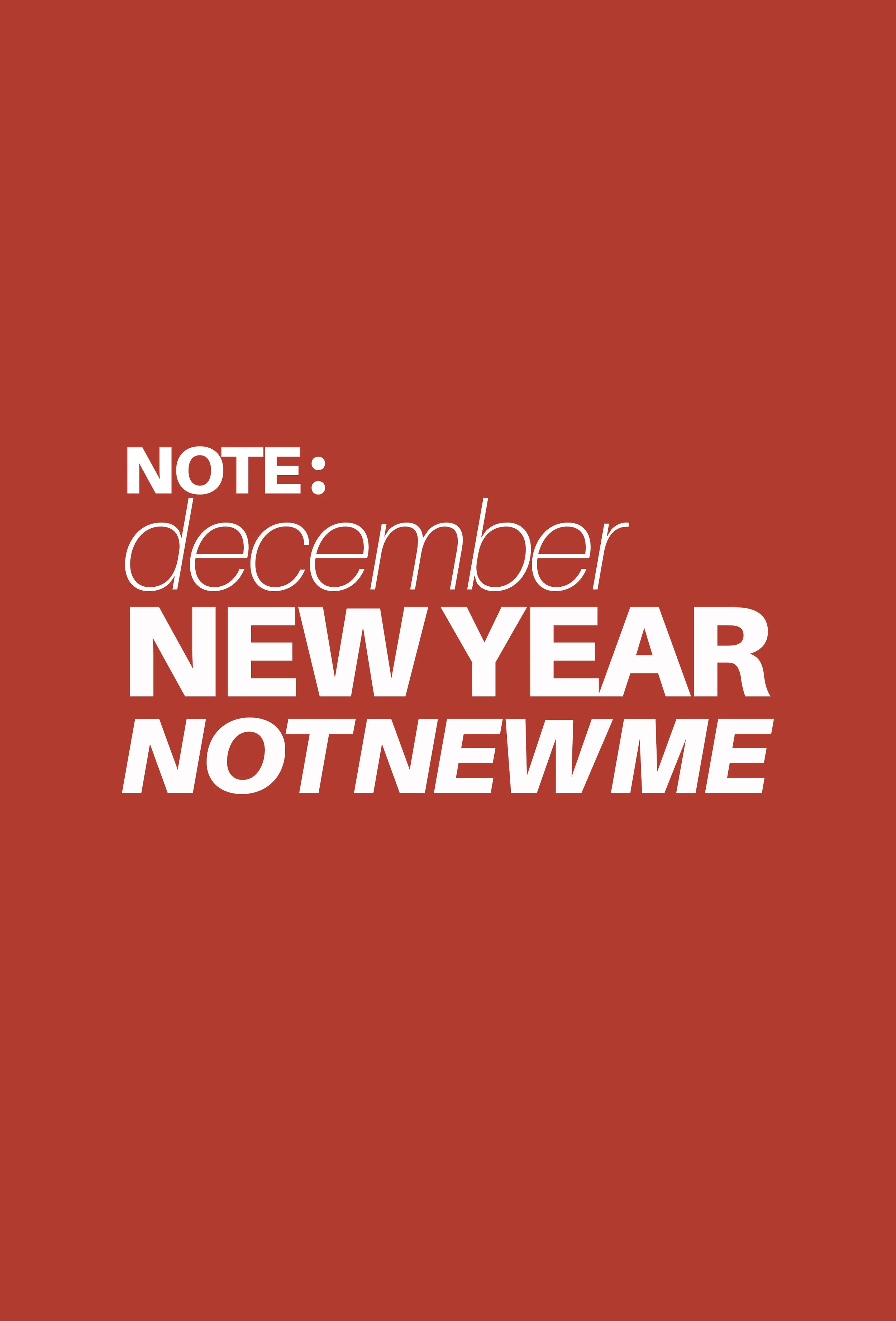 December: New Year Not New Me