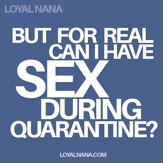 CAN I HAVE SEX DURING THIS QUARANTINE? a slideshow &mdash; *source: @nychealthy. #letstalkaboutsex #loyalnana