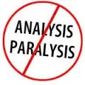 4 Things to do When You’re Stuck in Analysis Paralysis Mode