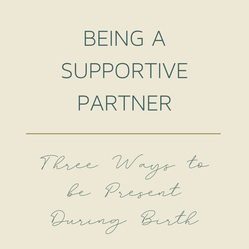 Being a Supportive Partner | Three Ways to be Present for Pregnancy and Birth